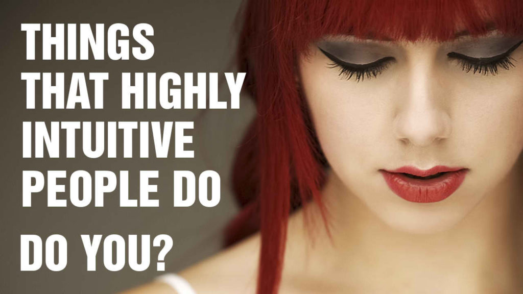 15 Things Highly Intuitive People Do Differently - Do You?