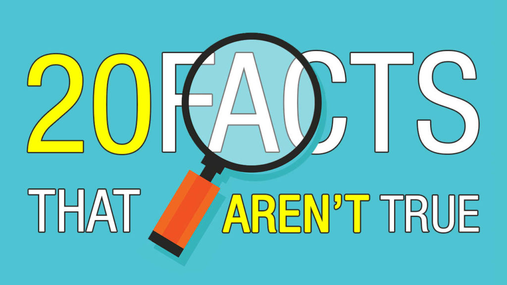 20 Facts You've Always Believed That Are Actually Not True