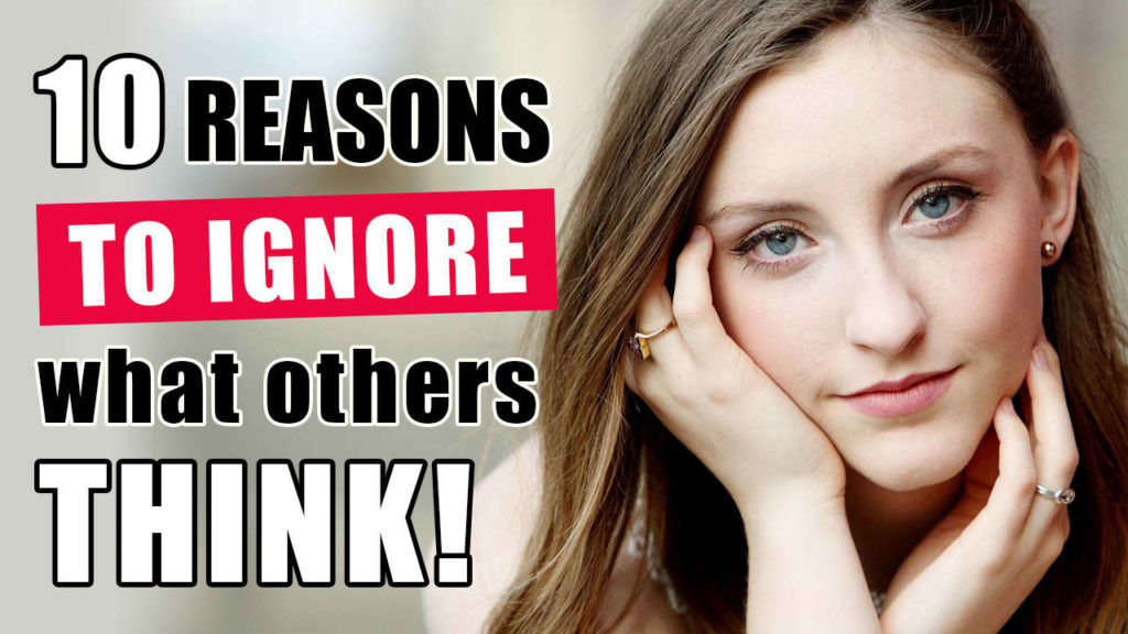 10 Reasons To Ignore What Other People Think Of You