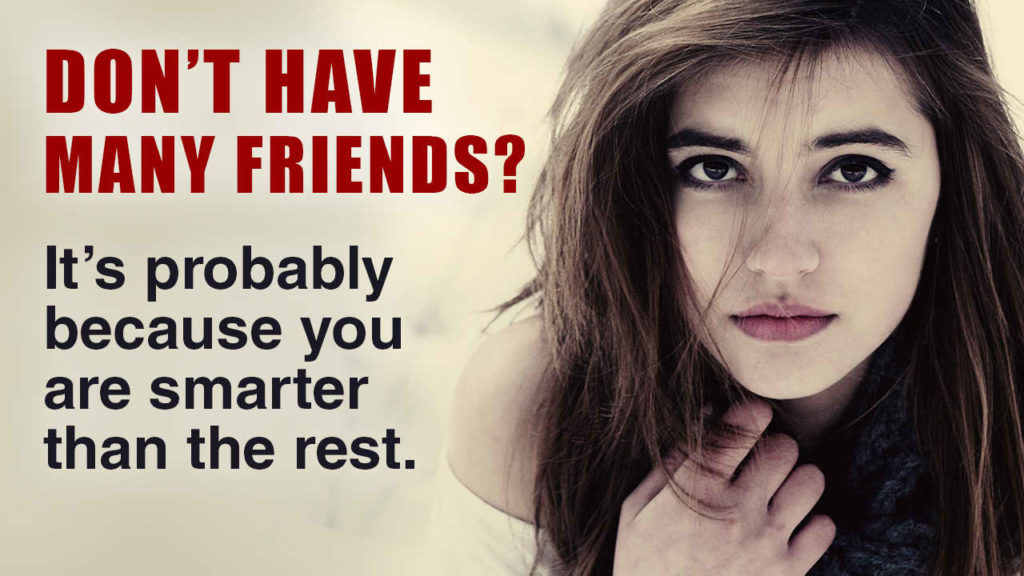 10 Reasons Why Smart People Have Fewer Friends