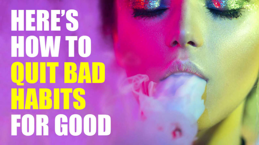 How To Quit Bad Habits For Good