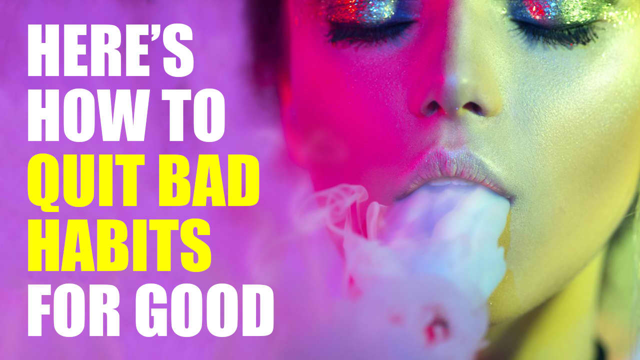 How To Quit Bad Habits For Good - 10 Effective Tips