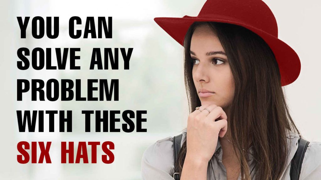 The Six Hats Technique For Problem Solving