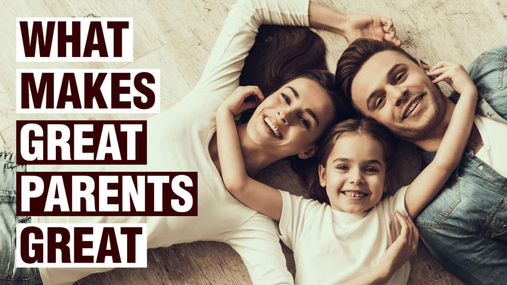 18 Things Great Parents Do Differently